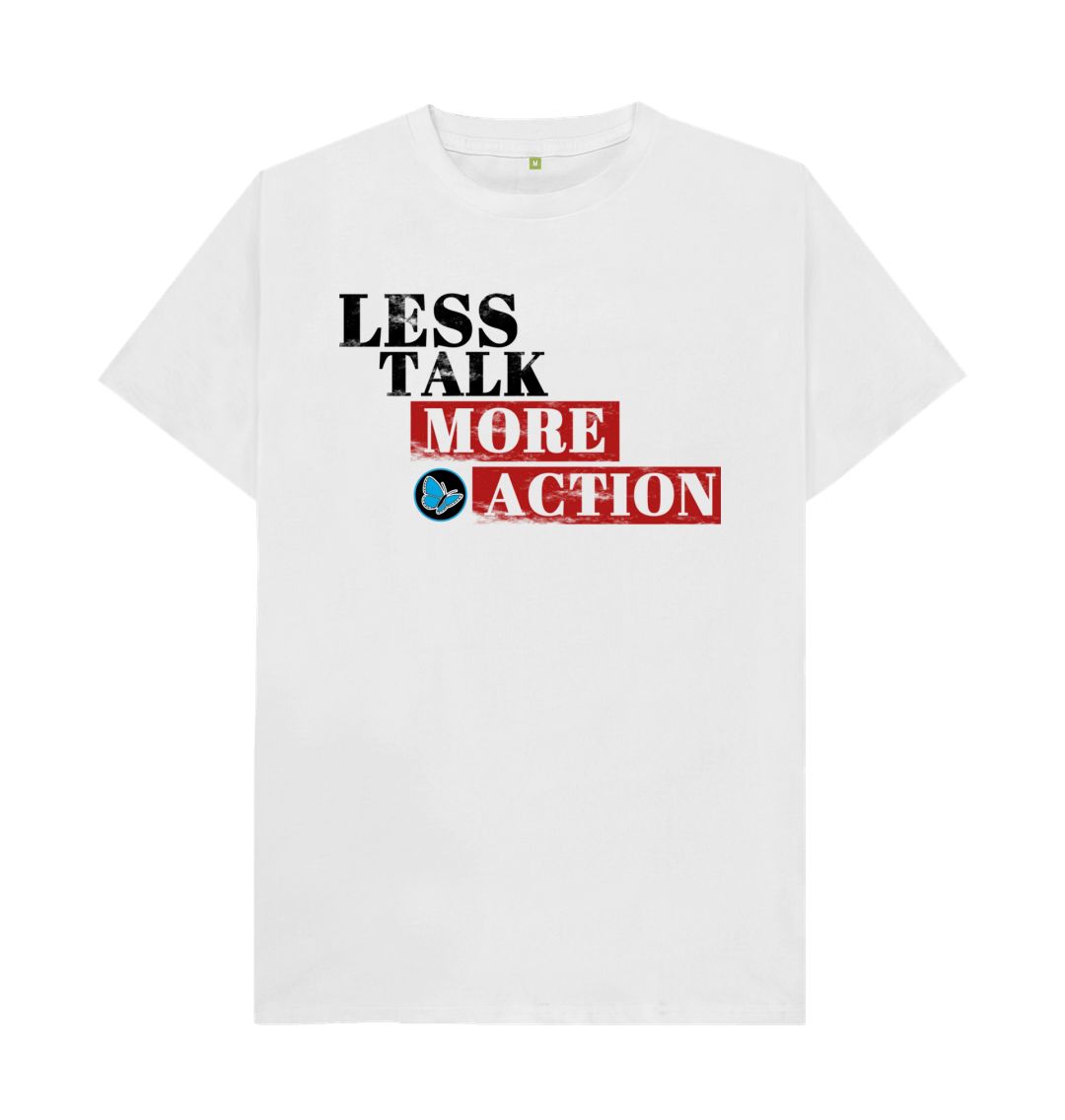 White Less Talk More Action T-Shirt - Teemill